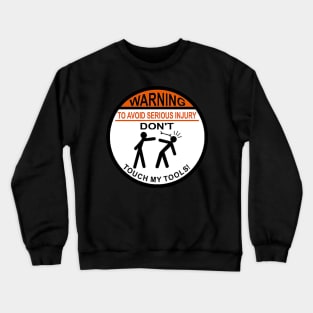 Warning - Don't Touch My Tools Crewneck Sweatshirt